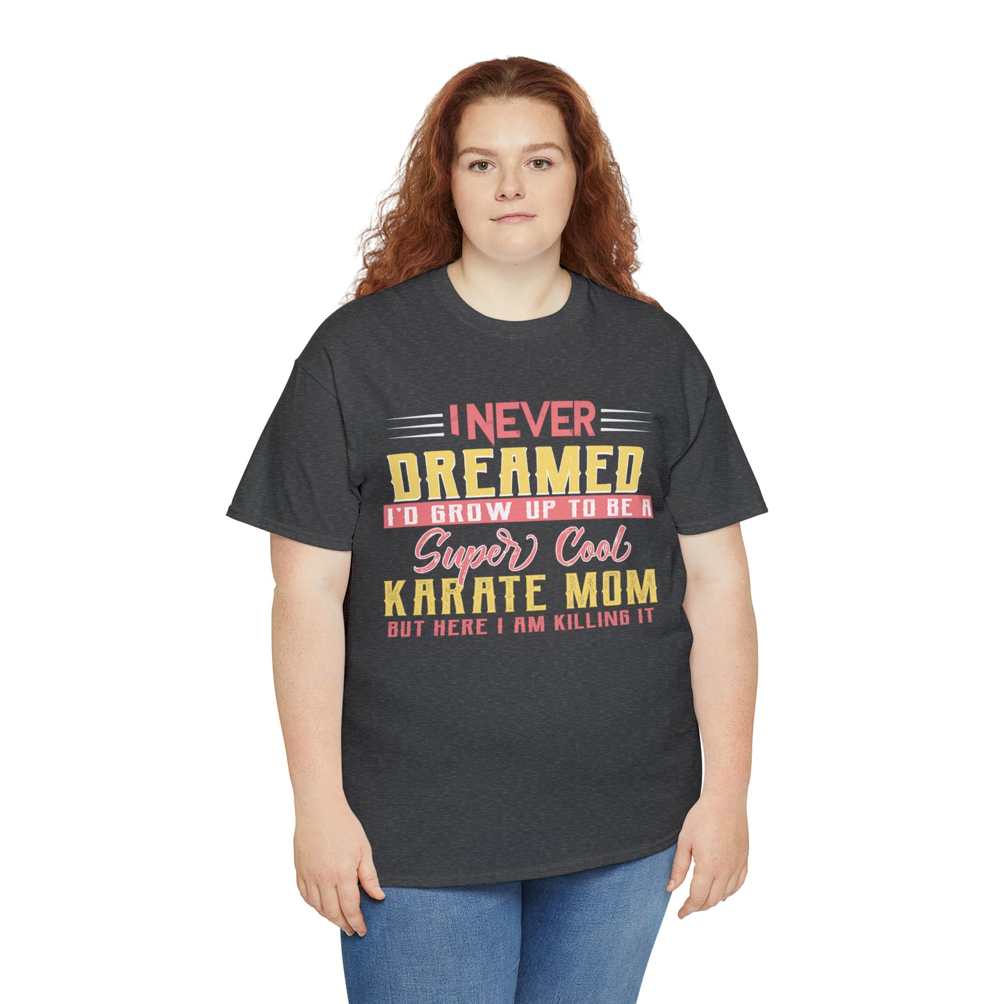 Karate Mom I Never Dreamed Heavy Cotton Tee