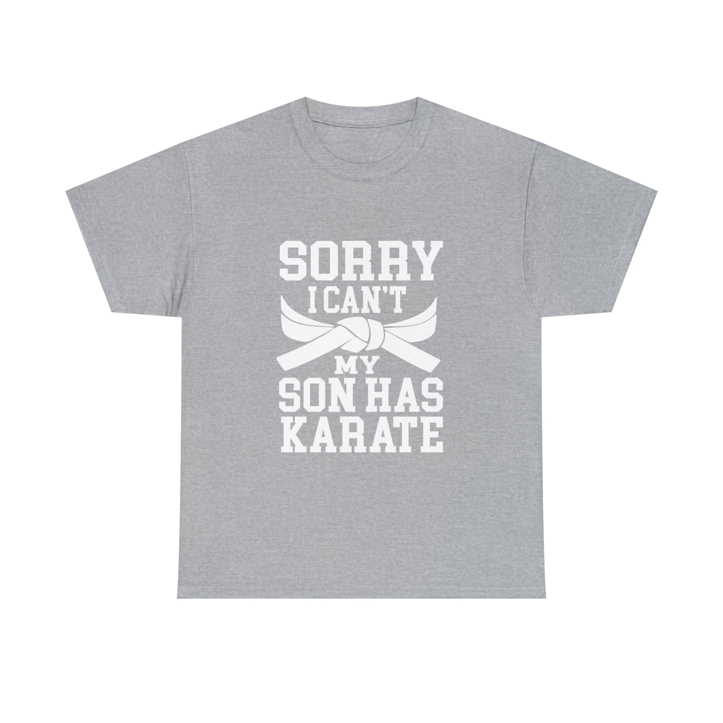 Sorry I Can't Karate Shirt, Shirt For Mom or Dad Heavy Cotton Tee