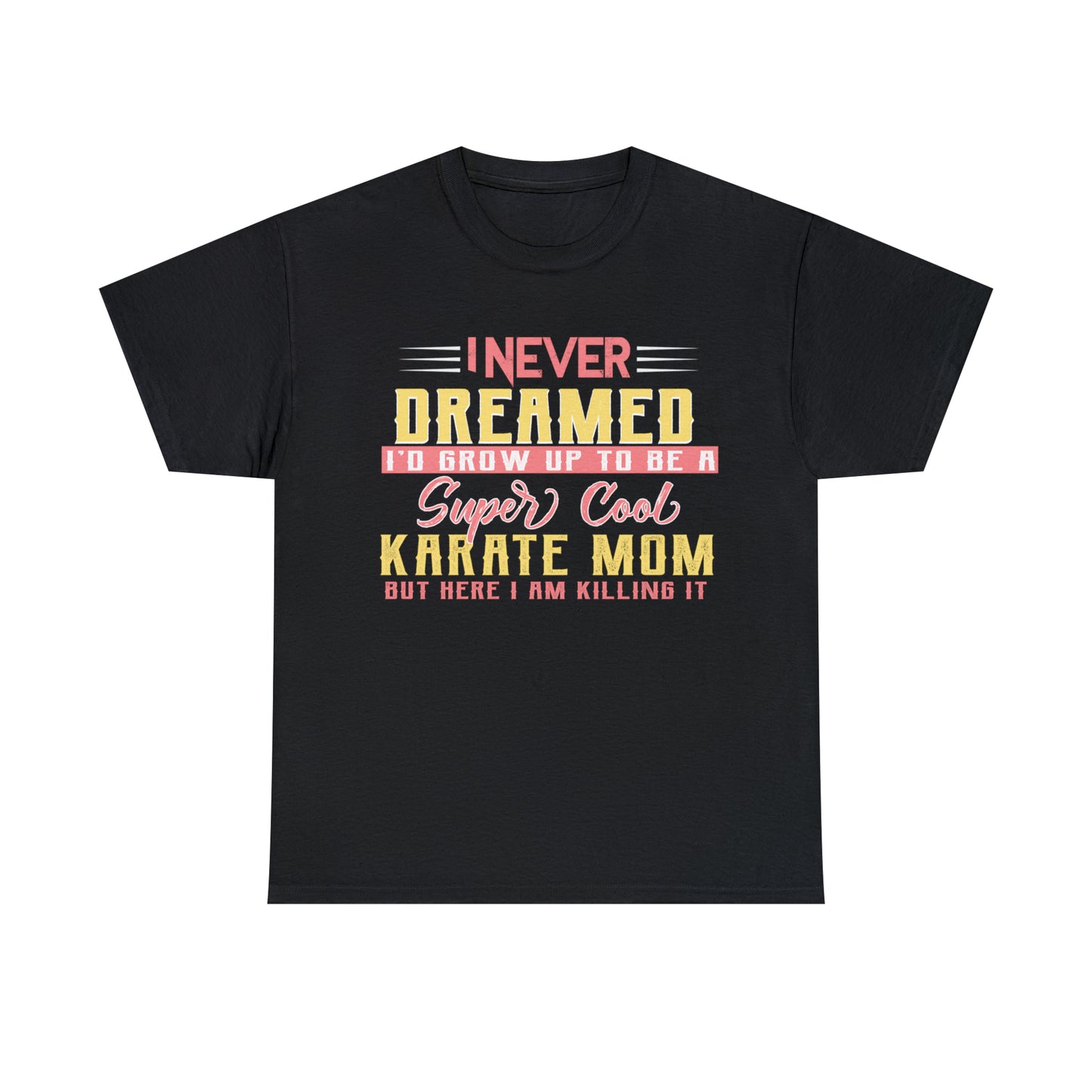 Karate Mom I Never Dreamed Heavy Cotton Tee