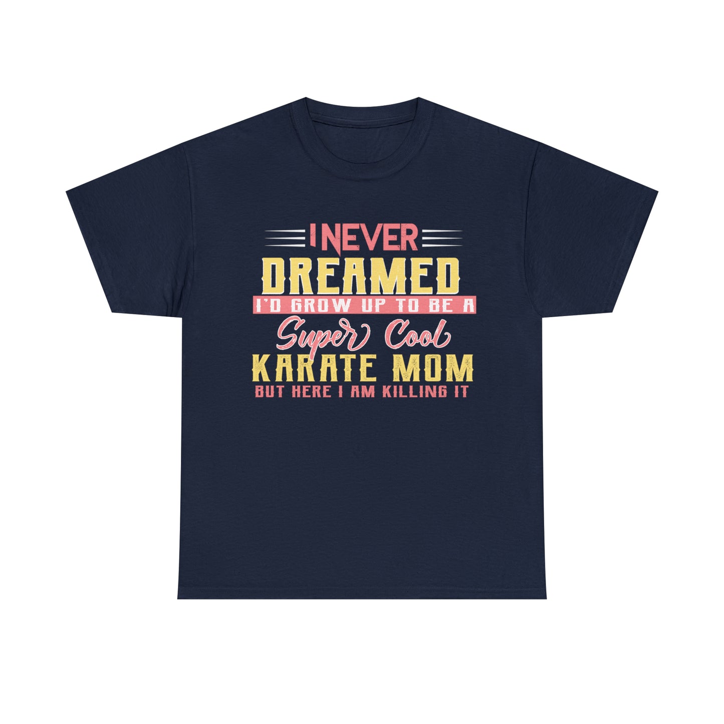 Karate Mom I Never Dreamed Heavy Cotton Tee