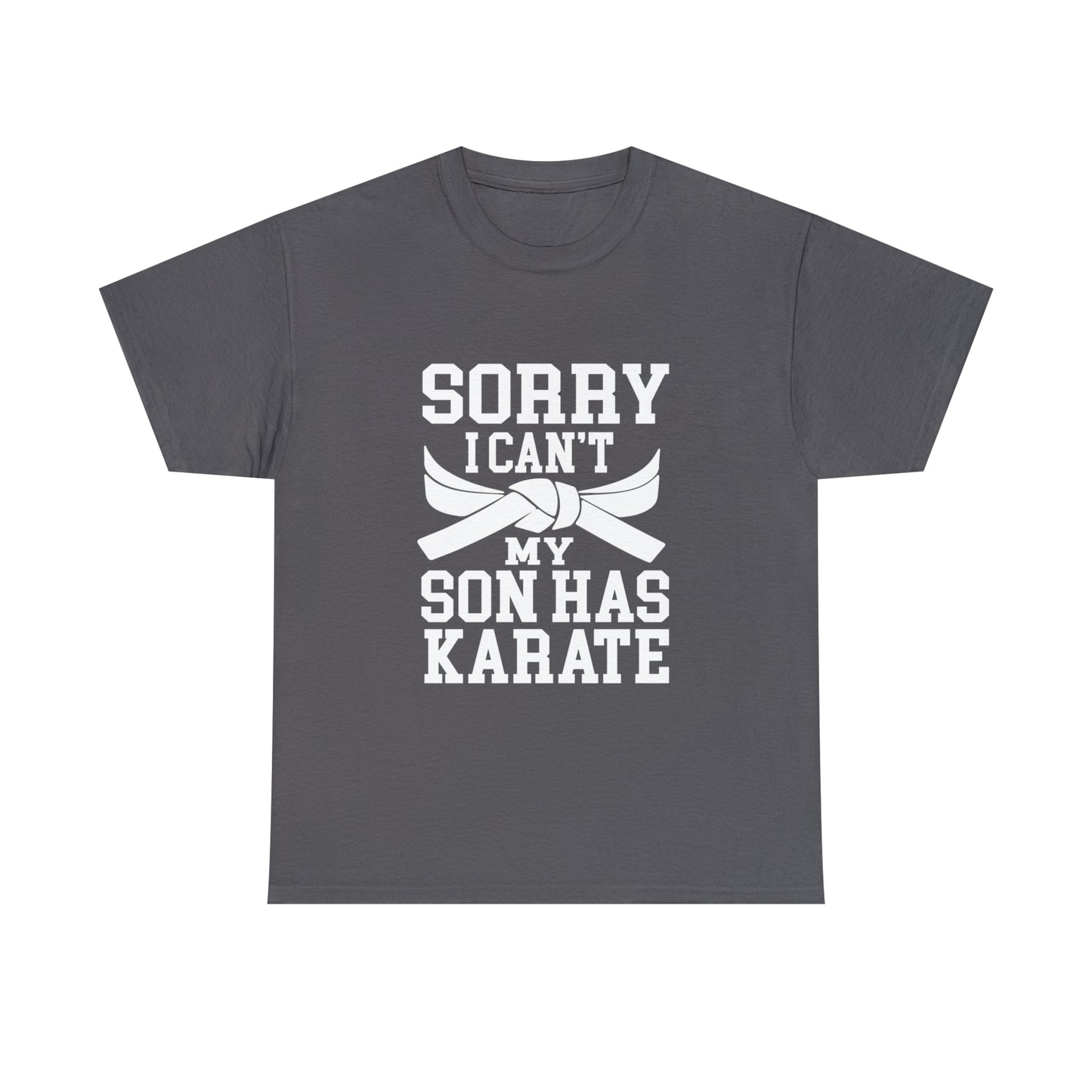 Sorry I Can't Karate Shirt, Shirt For Mom or Dad Heavy Cotton Tee