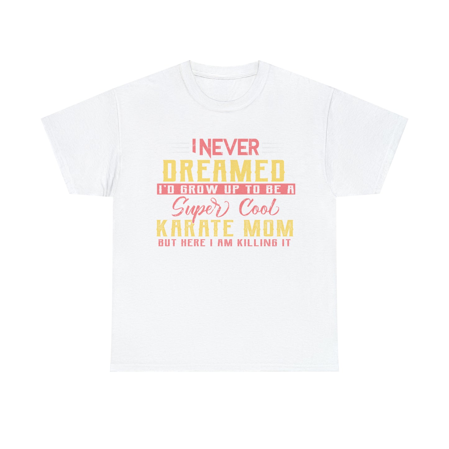 Karate Mom I Never Dreamed Heavy Cotton Tee
