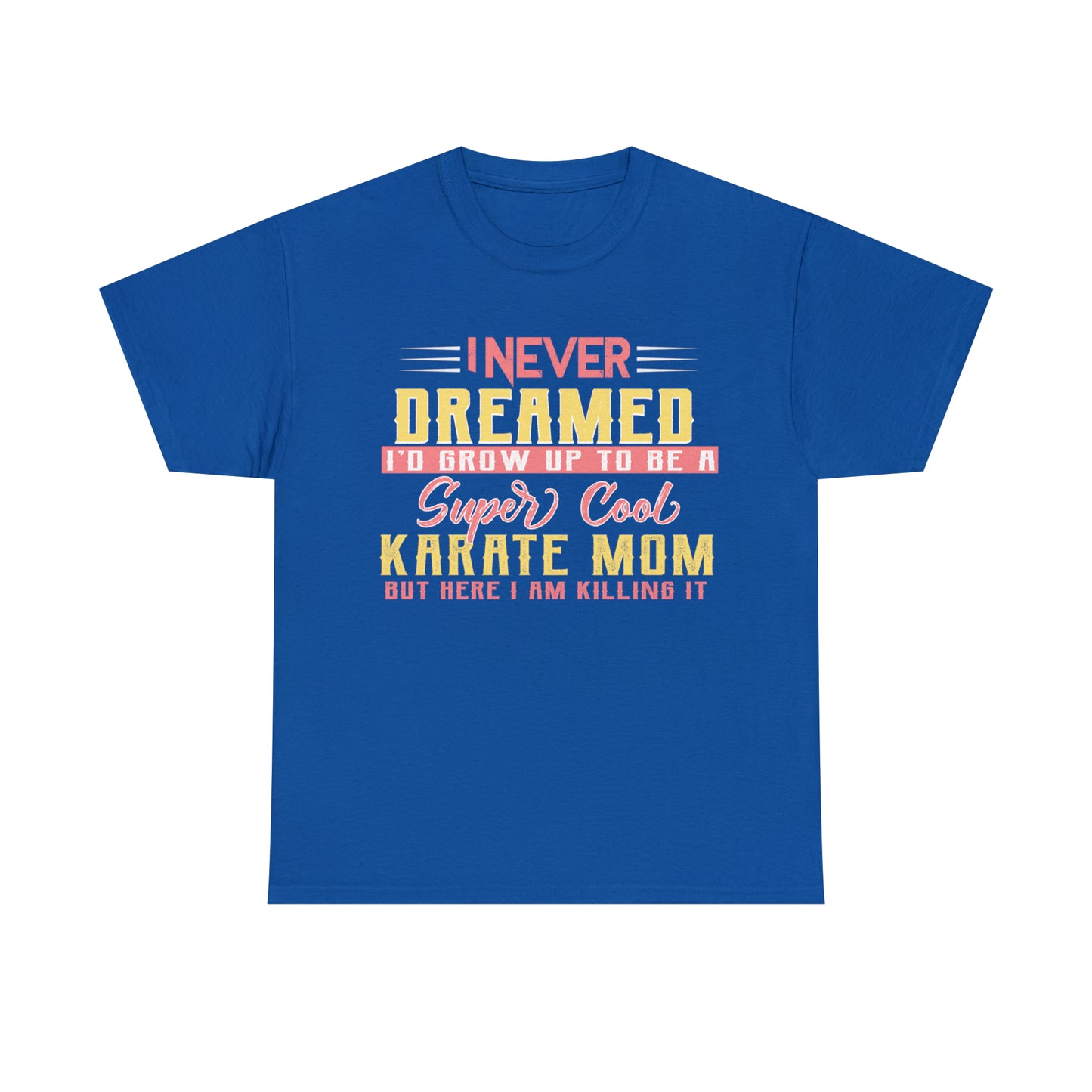 Karate Mom I Never Dreamed Heavy Cotton Tee